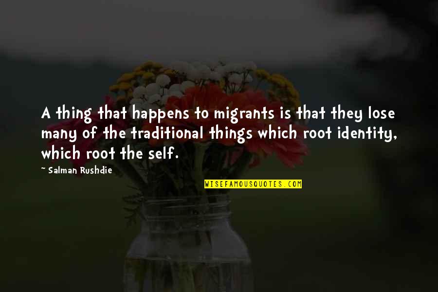 Dawid Celt Quotes By Salman Rushdie: A thing that happens to migrants is that