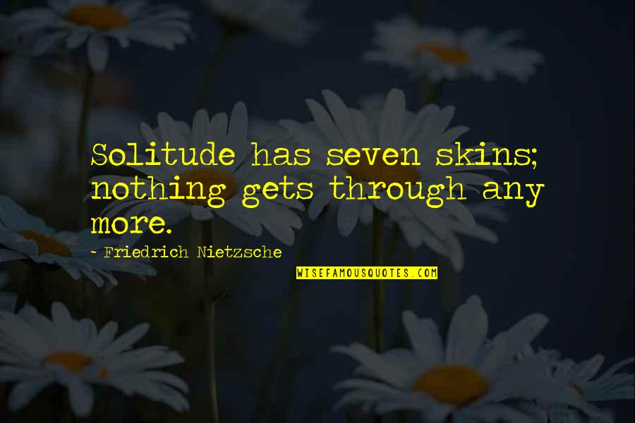 Dawid Rubinowicz Quotes By Friedrich Nietzsche: Solitude has seven skins; nothing gets through any