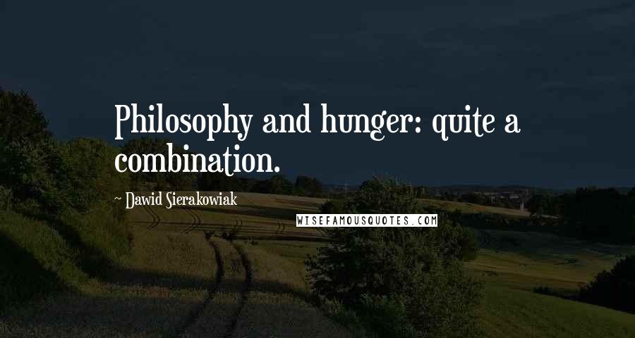 Dawid Sierakowiak quotes: Philosophy and hunger: quite a combination.