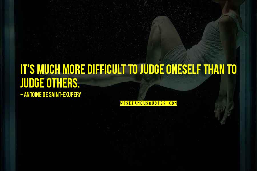Dawie Brits Quotes By Antoine De Saint-Exupery: It's much more difficult to judge oneself than Dawie Brits Quotes By Antoine De Saint-Exupery: It's much more difficult to judge oneself than
