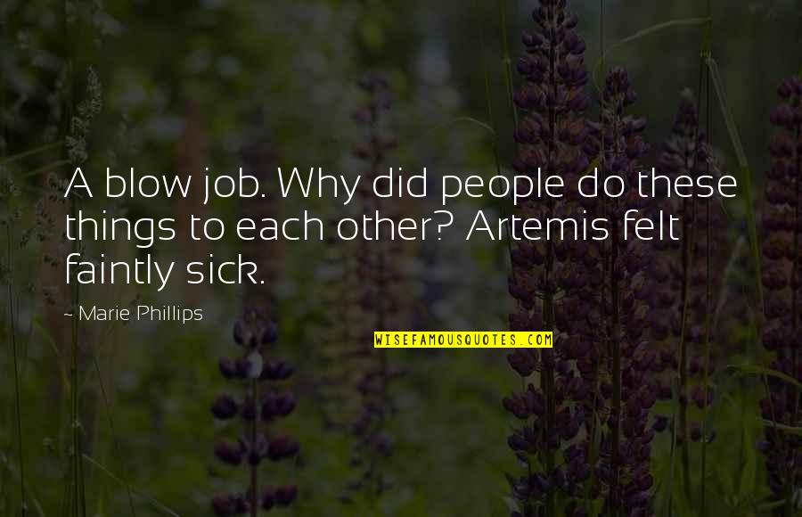 Dawie Brits Quotes By Marie Phillips: A blow job. Why did people do these Dawie Brits Quotes By Marie Phillips: A blow job. Why did people do these
