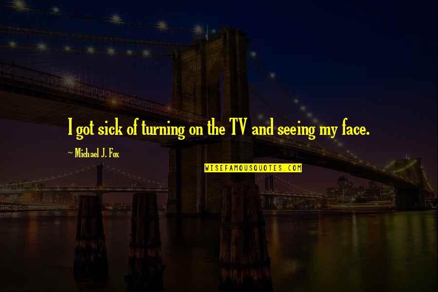 Dawie Brits Quotes By Michael J. Fox: I got sick of turning on the TV Dawie Brits Quotes By Michael J. Fox: I got sick of turning on the TV