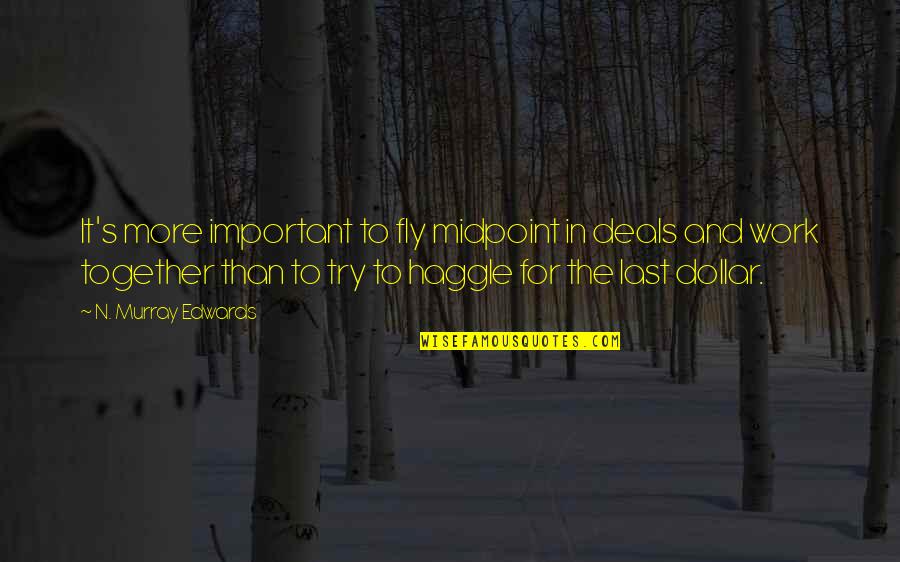 Dawit Kelete Quotes By N. Murray Edwards: It's more important to fly midpoint in deals Dawit Kelete Quotes By N. Murray Edwards: It's more important to fly midpoint in deals