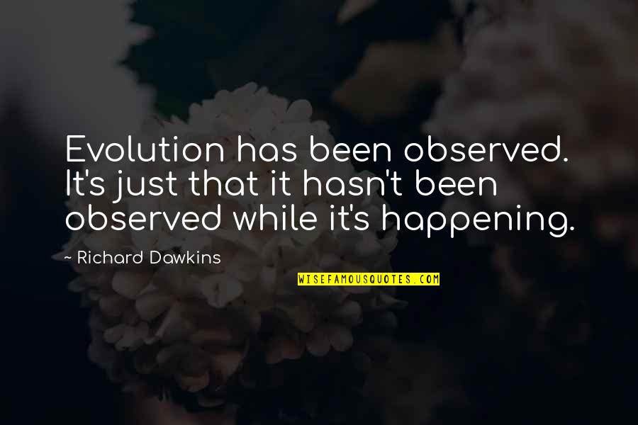 Dawkins Evolution Quotes By Richard Dawkins: Evolution has been observed. It's just that it Dawkins Evolution Quotes By Richard Dawkins: Evolution has been observed. It's just that it