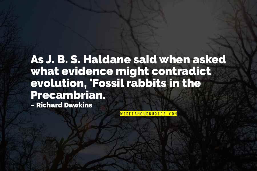 Dawkins Evolution Quotes By Richard Dawkins: As J. B. S. Haldane said when asked