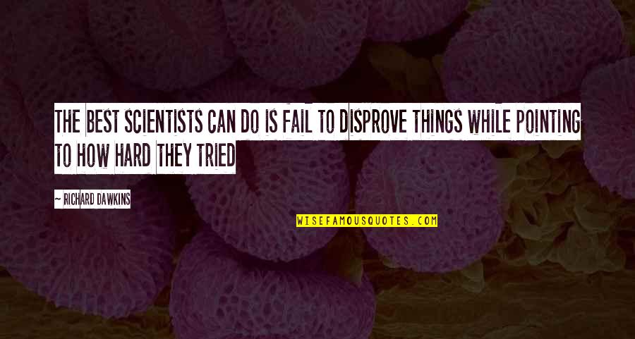 Dawkins Evolution Quotes By Richard Dawkins: The best scientists can do is fail to Dawkins Evolution Quotes By Richard Dawkins: The best scientists can do is fail to