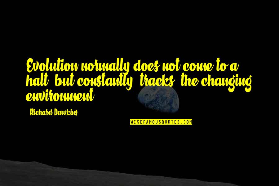 Dawkins Evolution Quotes By Richard Dawkins: Evolution normally does not come to a halt,