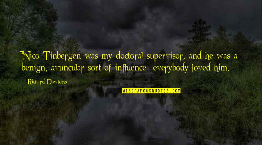 Dawkins Quotes By Richard Dawkins: Nico Tinbergen was my doctoral supervisor, and he Dawkins Quotes By Richard Dawkins: Nico Tinbergen was my doctoral supervisor, and he