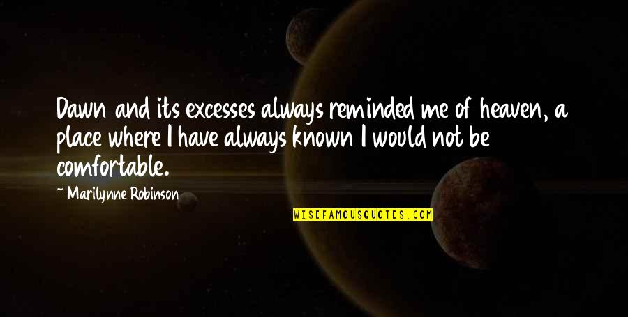 Dawn And Morning Quotes By Marilynne Robinson: Dawn and its excesses always reminded me of Dawn And Morning Quotes By Marilynne Robinson: Dawn and its excesses always reminded me of