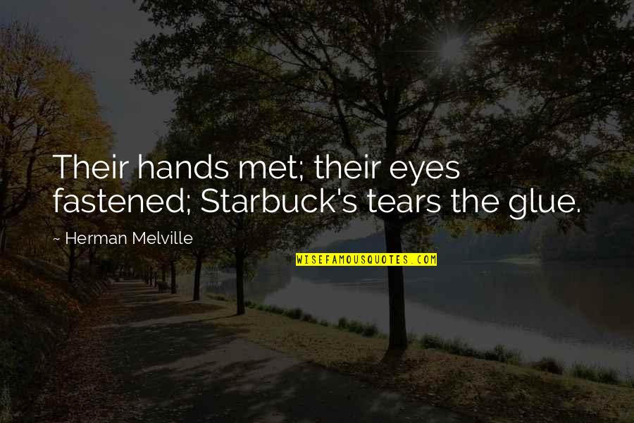 Dawn Brancheau Quotes By Herman Melville: Their hands met; their eyes fastened; Starbuck's tears