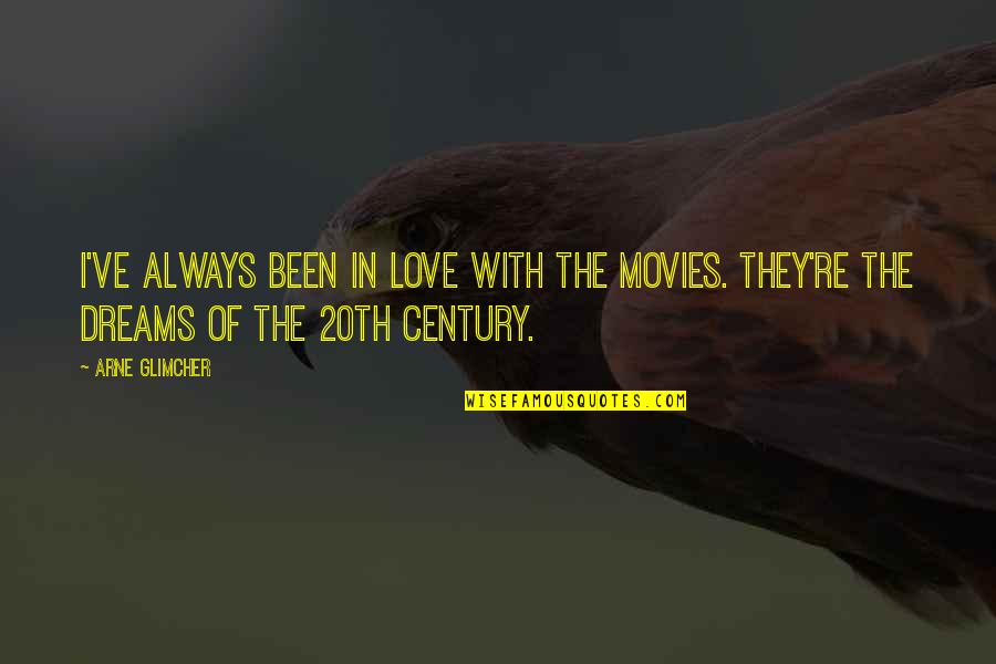 Dawn Dais Quotes By Arne Glimcher: I've always been in love with the movies.