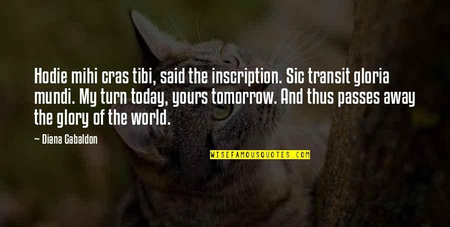 Dawn Darkest Before Night Quotes By Diana Gabaldon: Hodie mihi cras tibi, said the inscription. Sic Dawn Darkest Before Night Quotes By Diana Gabaldon: Hodie mihi cras tibi, said the inscription. Sic