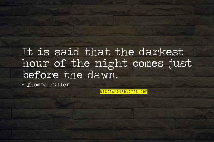 Dawn Darkest Before Night Quotes By Thomas Fuller: It is said that the darkest hour of