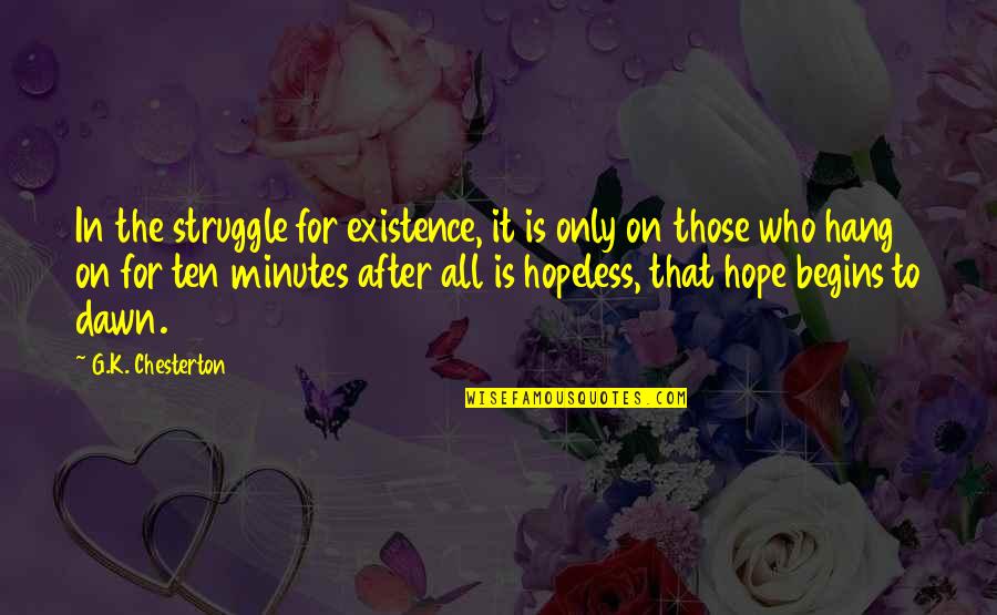 Dawn Hope Quotes By G.K. Chesterton: In the struggle for existence, it is only