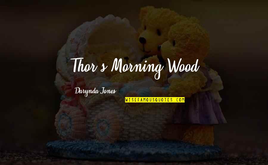 Dawn Of Apes Quotes By Darynda Jones: Thor's Morning Wood
