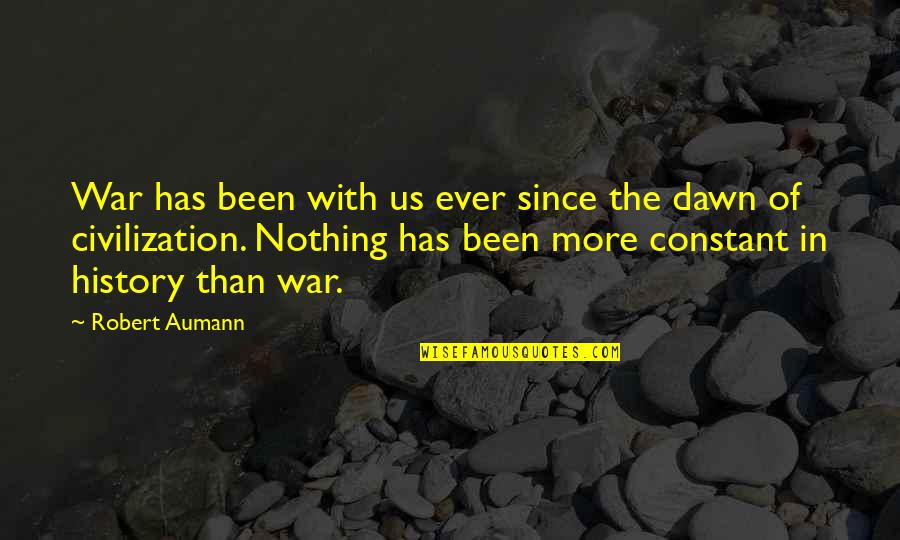 Dawn Of War 1 Quotes By Robert Aumann: War has been with us ever since the