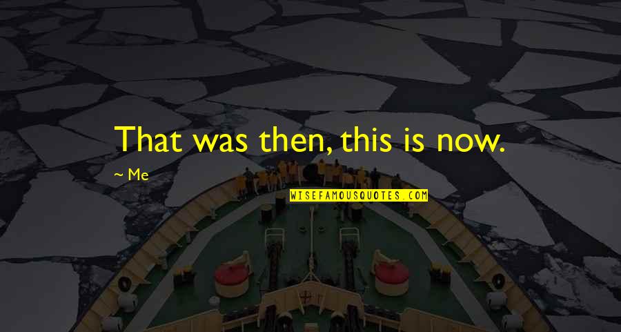 Dawn Of War 2 Quotes By Me: That was then, this is now.