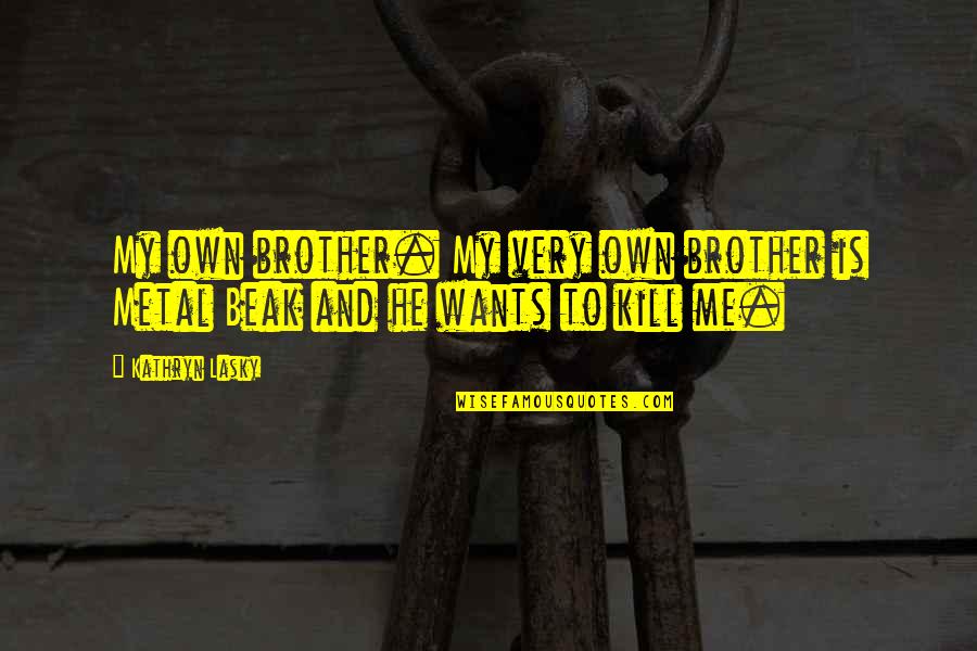 Dawn Of War 2 Retribution Unit Quotes By Kathryn Lasky: My own brother. My very own brother is