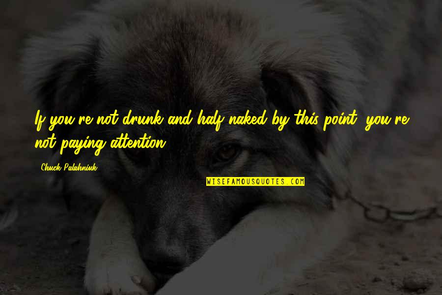 Dawn Of War Baneblade Quotes By Chuck Palahniuk: If you're not drunk and half naked by