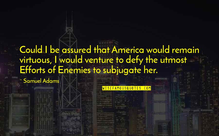Dawn Of War Retribution Ork Quotes By Samuel Adams: Could I be assured that America would remain Dawn Of War Retribution Ork Quotes By Samuel Adams: Could I be assured that America would remain