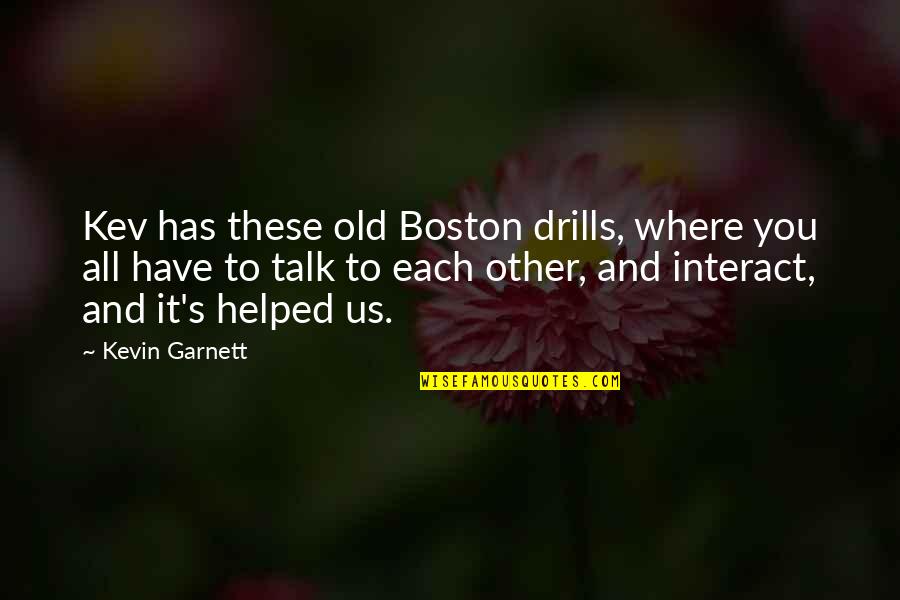Dawn Of War Soulstorm Unit Quotes By Kevin Garnett: Kev has these old Boston drills, where you Dawn Of War Soulstorm Unit Quotes By Kevin Garnett: Kev has these old Boston drills, where you