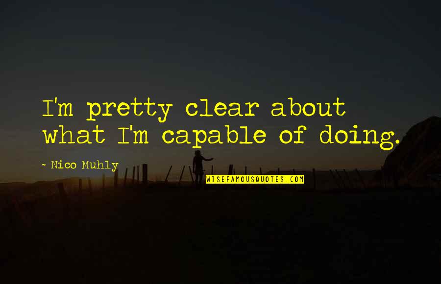 Dawn Omar Morocco Quotes By Nico Muhly: I'm pretty clear about what I'm capable of Dawn Omar Morocco Quotes By Nico Muhly: I'm pretty clear about what I'm capable of