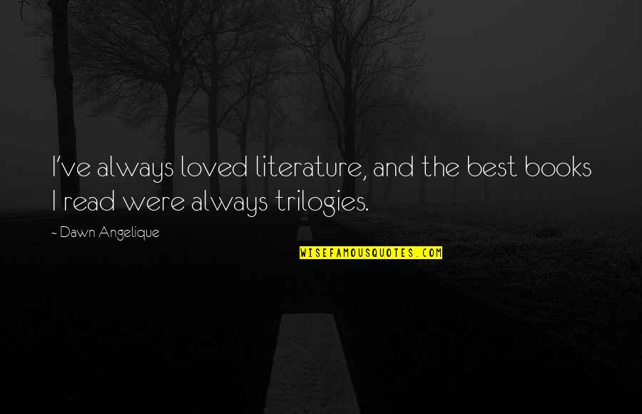 Dawn Quotes By Dawn Angelique: I've always loved literature, and the best books