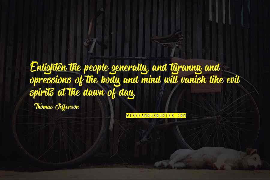 Dawn Quotes By Thomas Jefferson: Enlighten the people generally, and tyranny and opressions