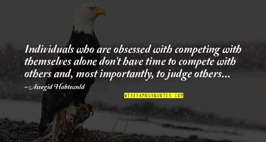 Dawn Rumi Quotes By Assegid Habtewold: Individuals who are obsessed with competing with themselves Dawn Rumi Quotes By Assegid Habtewold: Individuals who are obsessed with competing with themselves