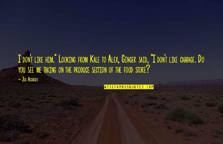 Dawn Rumi Quotes By Jus Accardo: I don't like him." Looking from Kale to Dawn Rumi Quotes By Jus Accardo: I don't like him." Looking from Kale to