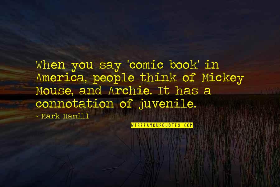 Dawn Rumi Quotes By Mark Hamill: When you say 'comic book' in America, people Dawn Rumi Quotes By Mark Hamill: When you say 'comic book' in America, people