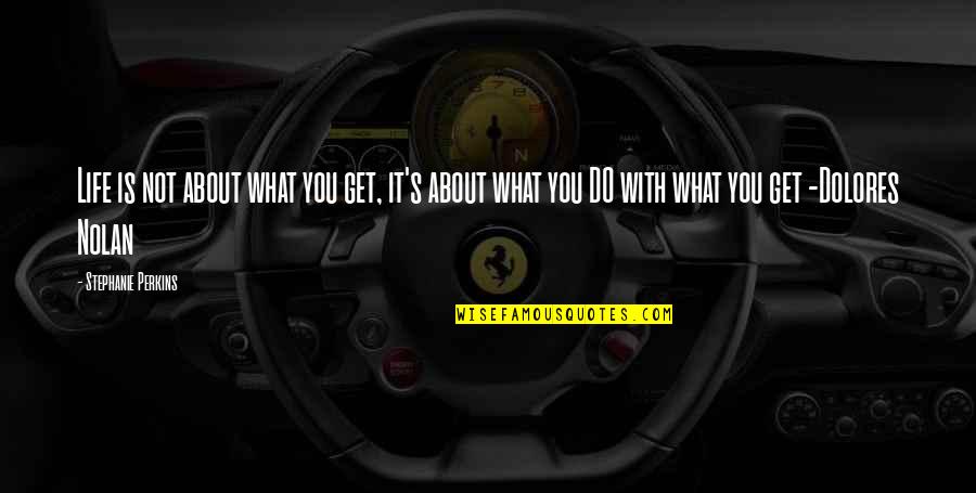 Dawn Rumi Quotes By Stephanie Perkins: Life is not about what you get, it's Dawn Rumi Quotes By Stephanie Perkins: Life is not about what you get, it's
