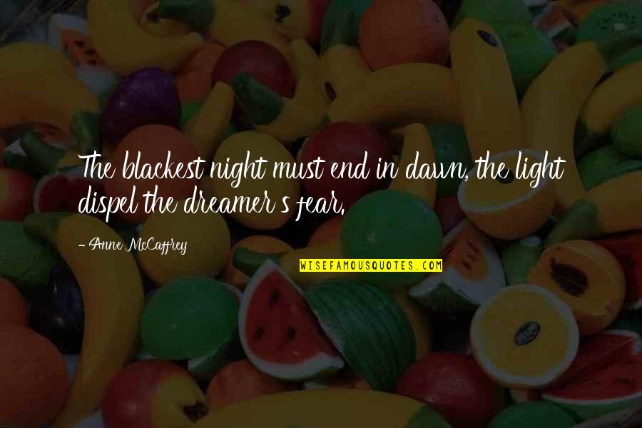 Dawn S Quotes By Anne McCaffrey: The blackest night must end in dawn, the