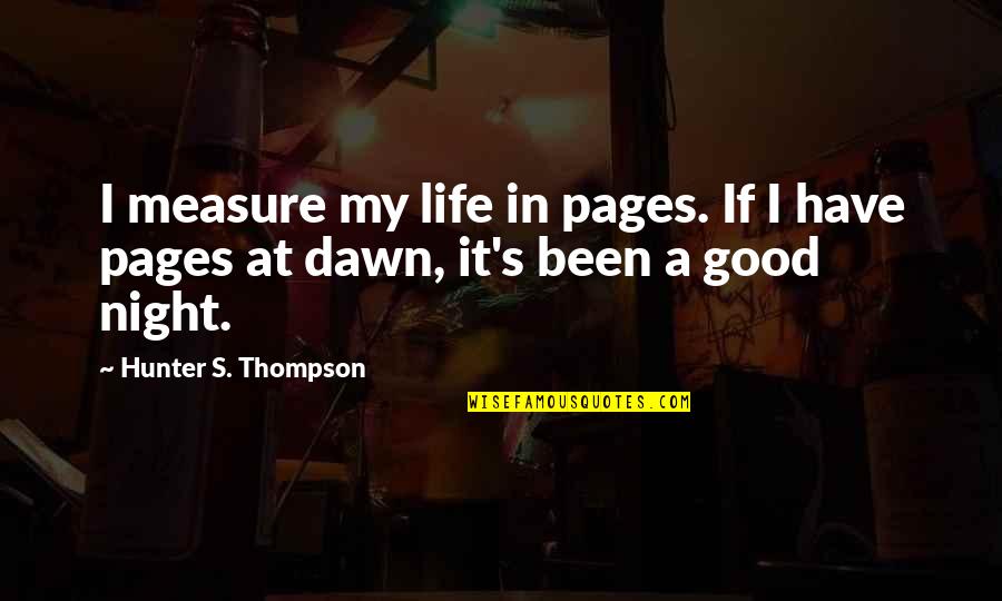 Dawn S Quotes By Hunter S. Thompson: I measure my life in pages. If I Dawn S Quotes By Hunter S. Thompson: I measure my life in pages. If I