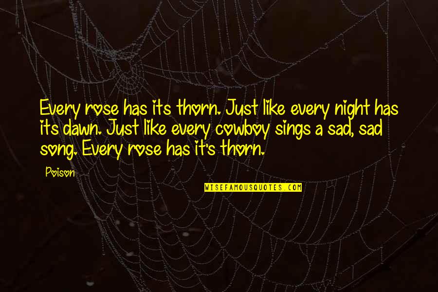 Dawn S Quotes By Poison: Every rose has its thorn. Just like every Dawn S Quotes By Poison: Every rose has its thorn. Just like every