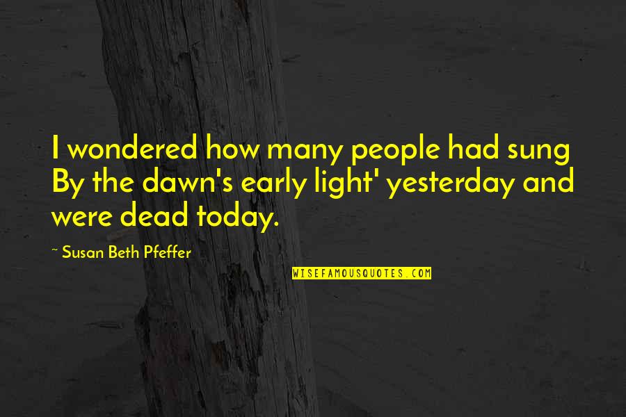 Dawn S Quotes By Susan Beth Pfeffer: I wondered how many people had sung By Dawn S Quotes By Susan Beth Pfeffer: I wondered how many people had sung By
