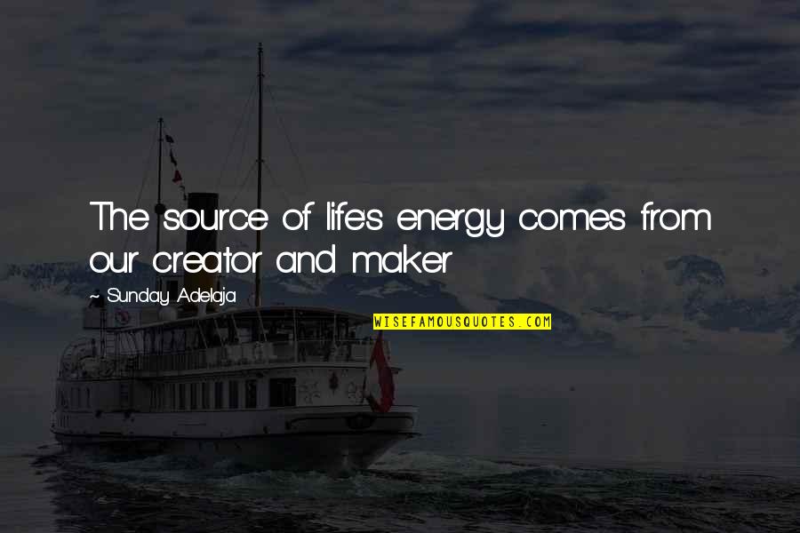 Dawn Singer Quotes By Sunday Adelaja: The source of life's energy comes from our Dawn Singer Quotes By Sunday Adelaja: The source of life's energy comes from our
