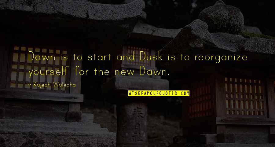 Dawn Till Dusk Quotes By Rajesh Walecha: Dawn is to start and Dusk is to