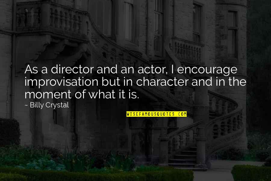 Dawn Tinsley Quotes By Billy Crystal: As a director and an actor, I encourage Dawn Tinsley Quotes By Billy Crystal: As a director and an actor, I encourage