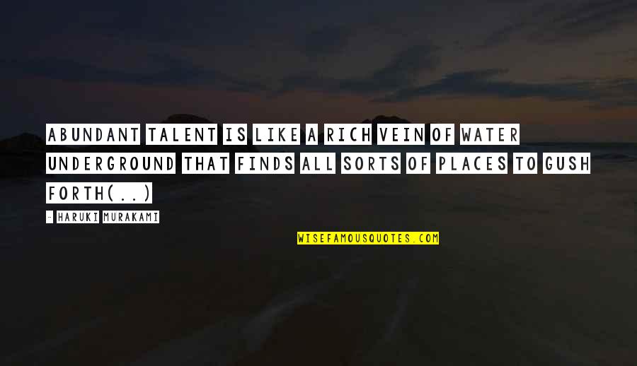 Dawn Tinsley Quotes By Haruki Murakami: Abundant talent is like a rich vein of Dawn Tinsley Quotes By Haruki Murakami: Abundant talent is like a rich vein of