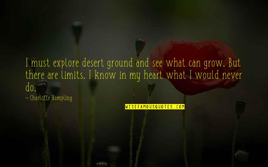 Dawna Natzke Quotes By Charlotte Rampling: I must explore desert ground and see what Dawna Natzke Quotes By Charlotte Rampling: I must explore desert ground and see what
