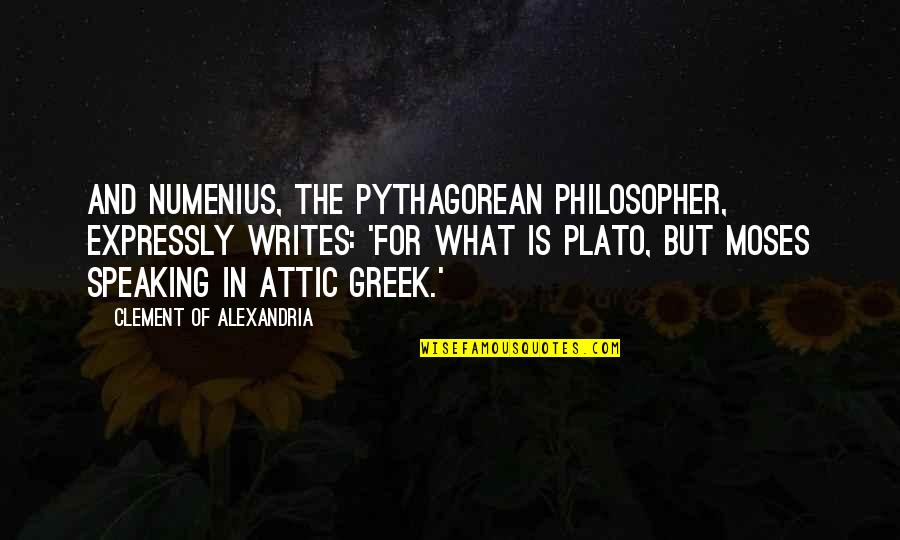 Dawna Natzke Quotes By Clement Of Alexandria: And Numenius, the Pythagorean philosopher, expressly writes: 'For