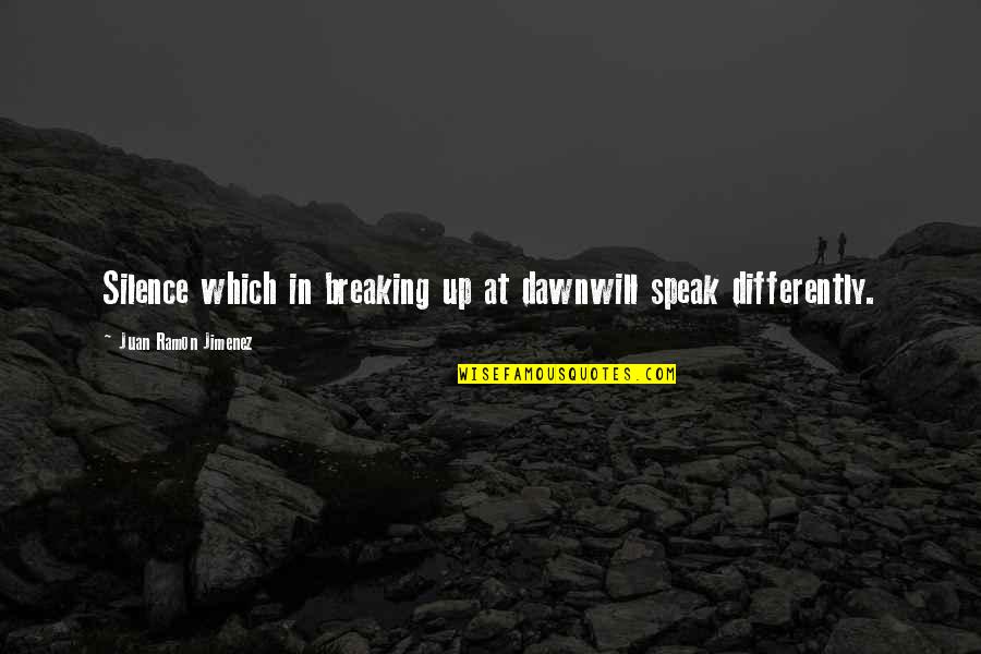 Dawn'd Quotes By Juan Ramon Jimenez: Silence which in breaking up at dawnwill speak