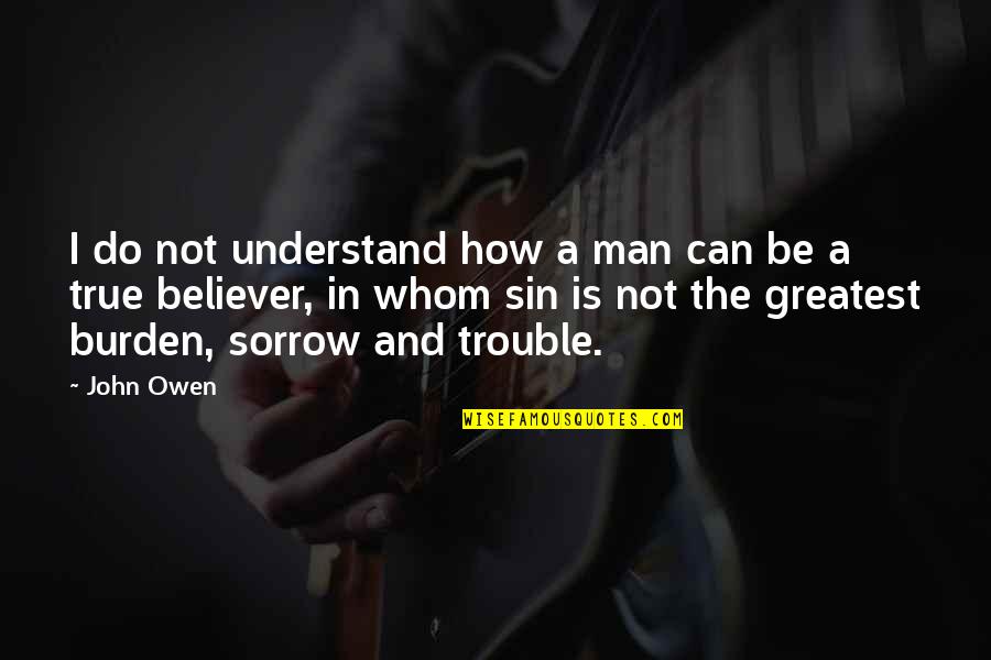 Dawndy Quotes By John Owen: I do not understand how a man can