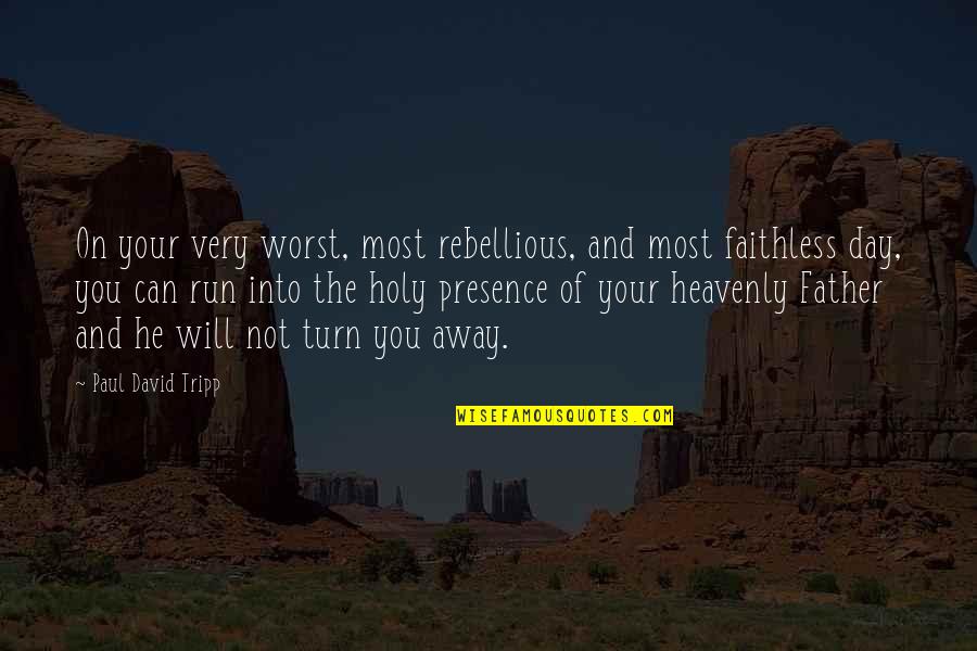 Dawndy Quotes By Paul David Tripp: On your very worst, most rebellious, and most