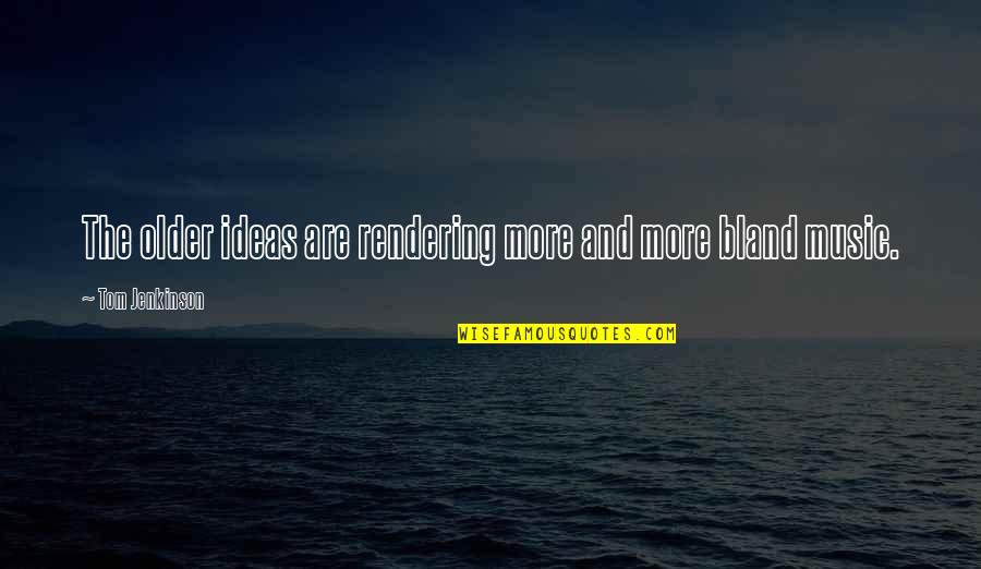 Dawnelle Ganz Quotes By Tom Jenkinson: The older ideas are rendering more and more Dawnelle Ganz Quotes By Tom Jenkinson: The older ideas are rendering more and more