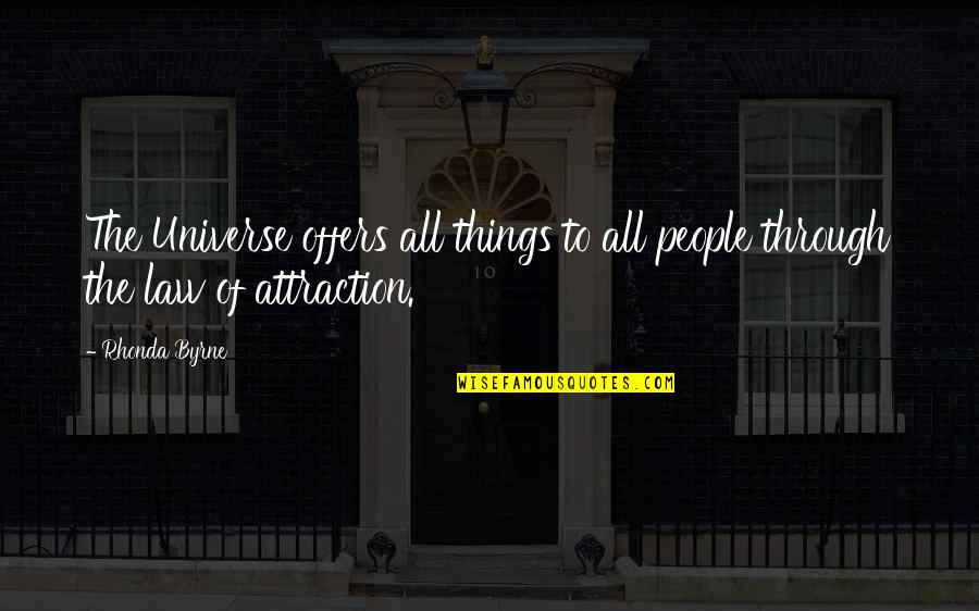 Dawnelle Thompson Quotes By Rhonda Byrne: The Universe offers all things to all people