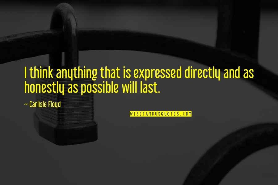 Dawnese Hustad Quotes By Carlisle Floyd: I think anything that is expressed directly and