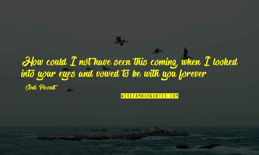 Dawney Dhamija Quotes By Jodi Picoult: How could I not have seen this coming, Dawney Dhamija Quotes By Jodi Picoult: How could I not have seen this coming,