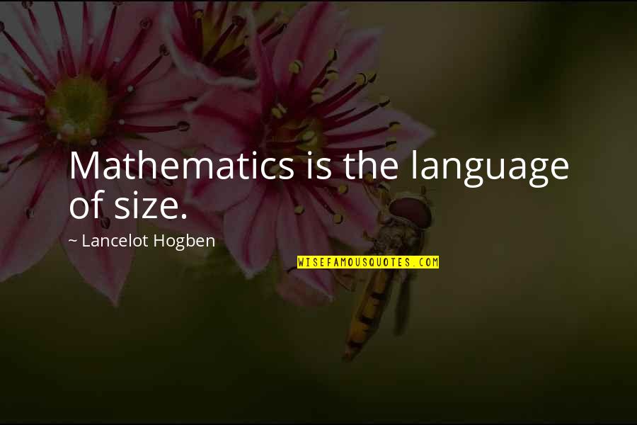Dawney Scallop Quotes By Lancelot Hogben: Mathematics is the language of size.